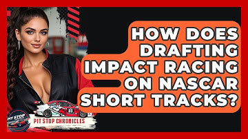 How Does Drafting Impact Racing On NASCAR Short Tracks? - Pit Stop Chronicles