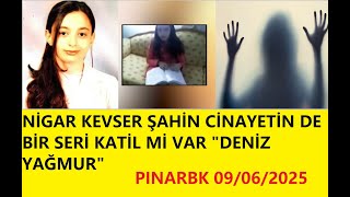 NİGAR KEVSER ŞAHİN CİNAYETİN DE BİR SERİ KATİL Mİ VAR "DENİZ YAĞMUR"