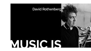 MUSIC IS: David Rothenberg