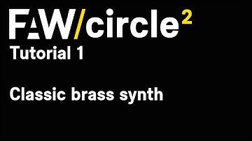 FAW Circle2 Sound Design Tutorial 1 - Creating a Classic Brass Synth