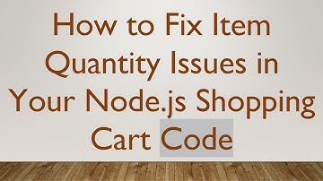 How to Fix Item Quantity Issues in Your Node.js Shopping Cart Code
