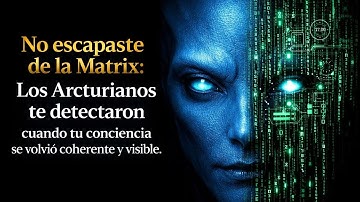MATRIX 🛰️🔥 ARCTURIANOS te detectan: coherencia y calma que la Matrix no tolera HOY sin máscaras