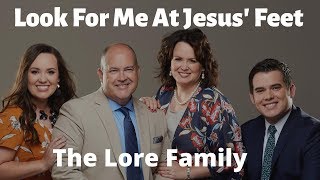 Video thumbnail of "Look For Me At Jesus' Feet | Official Performance Video | The Lore Family"
