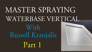 Master Spraying Waterbase Vertical With Russell Kraujalis