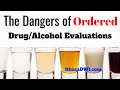 Dangers of Ordered Drug/Alcohol Evals: 3 charges that make judges order them