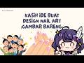 [CORAT CORET BARENG] gambarin nail artku (jam stream tergantung kondisi rumah)