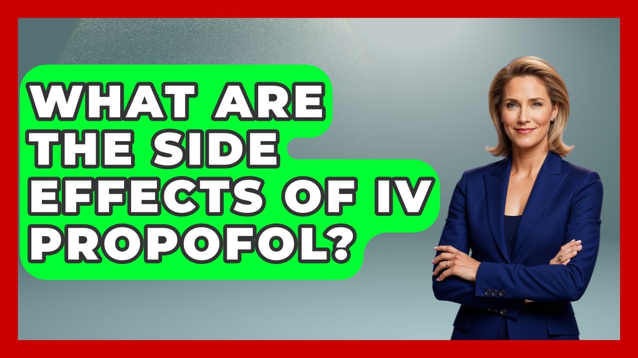 What Are The Side Effects Of IV Propofol? - Pharmaceutical Insights