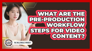 What Are The Pre-production Workflow Steps For Video Content? - The Millennials Mindset