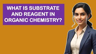 What Is Substrate And Reagent In Organic Chemistry?