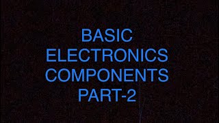 Basic electronics components part-2