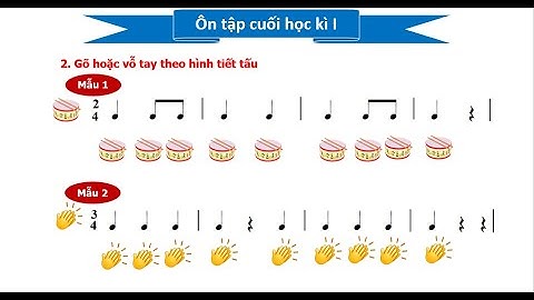 ÔN TẬP CUỐI HỌC KÌ I - GÕ HOẶC VỖ TAY THEO HÌNH  TIẾT TẤU - ÂM NHẠC 2 KẾT NỐI TRI THỨC