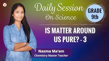 Is matter around us pure? - 3 | Daily Session on Science | Grade 9 | Vedantu