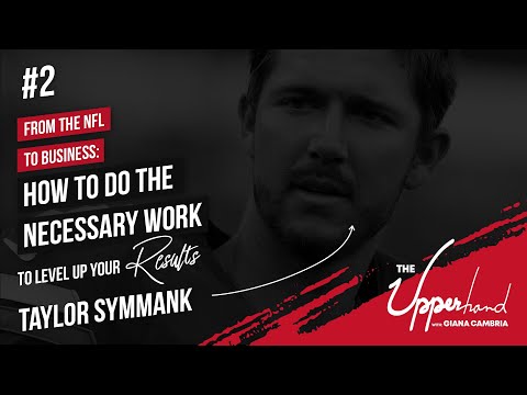 From the NFL to Business: How to Do the Necessary Work to Level Up Your Results with Taylor Symmank