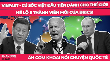 VinFast - cú sốc Việt đầu tiên dành cho thế giới! Hé lộ 5 thành viên mới của BRICS! ACKNCQT 24-8