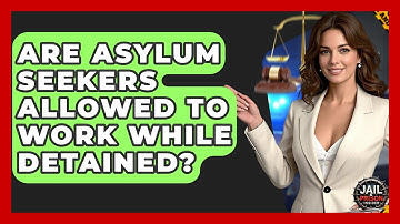 Are Asylum Seekers Allowed To Work While Detained? - Jail & Prison Insider
