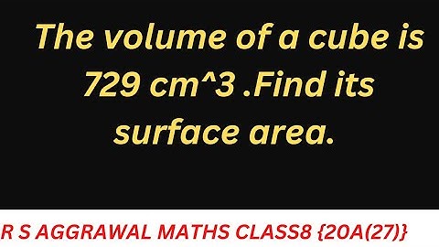 The volume of a cube is 729 cm^3 .Find its surface area. || cube