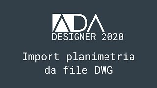 ADA Designer 2020 - Import planimetria da file DWG