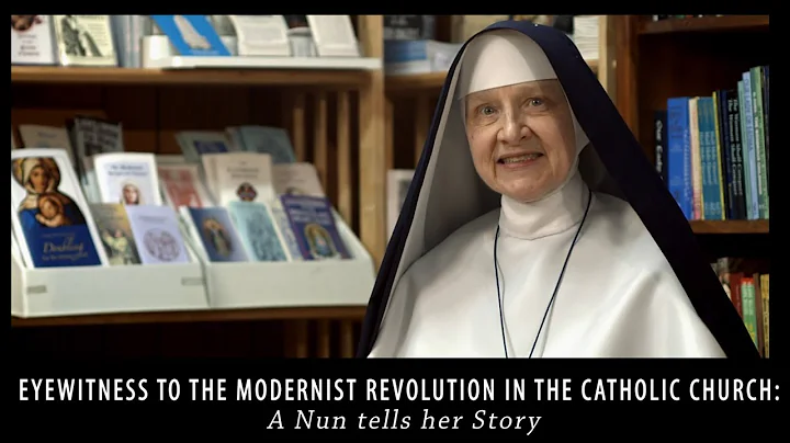 Eyewitness to the Modernist Revolution in the Catholic Church: A Nun tells her Story