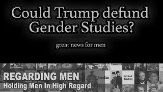 Could Trump defund Gender Studies? -  Regarding Men