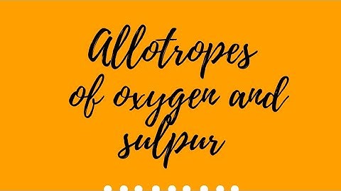 p block elements 11th class | allotropes of oxygen and sulphur