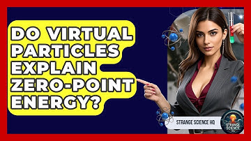 Do Virtual Particles Explain Zero-Point Energy? - Strange Science HQ
