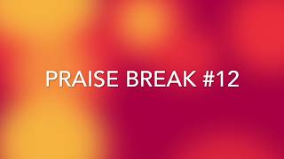 Praise Break #12