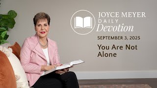 You Are Not Alone | Daily Devotion from Joyce Meyer | September 3, 2025