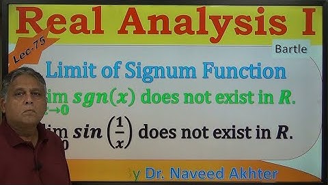 limit of signum function and sin(1over x) does not exist at x=0. Real Analysis I, Bartle, Lec-75.