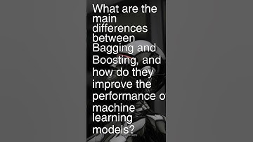Today’s Question: What are key differences between bagging & boosting, how boost model performance?