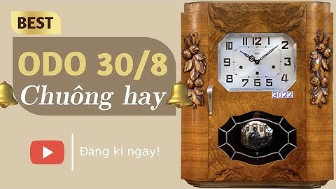 GIAO LƯU ĐỒNG HỒ ODO 30/8/8 THÙNG ĐẸP CHUÔNG HAY - 0912011947