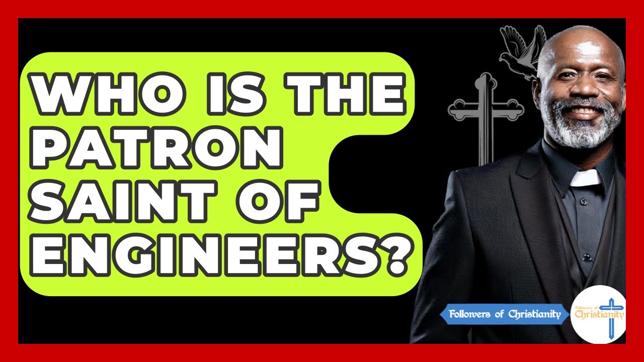 Who Is The Patron Saint Of Engineers? - Followers Of Christianity