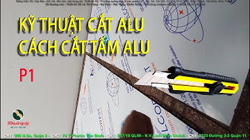 P1 CÁCH CẮT TẤM ALU - KỸ THUẬT , CẮT ALU CƠ BẢN NHẤT,  cắt alu AN TOÀN NHẤT , cắt alu NHANH NHẤT