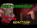 Billy Connolly - Prostate Exam - REACTION