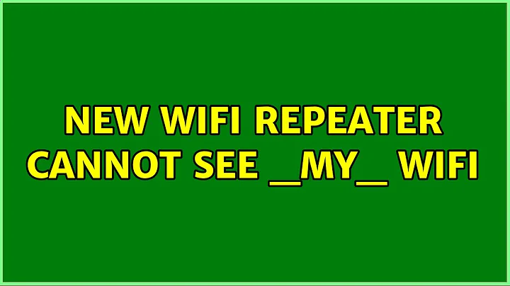 New Wifi repeater cannot see _my_ Wifi