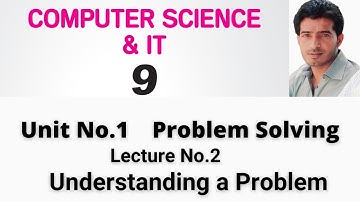 9th Computer Science || Chapter No.1 Problem Solving Steps || Understanding a Problem || Akmal Rafiq