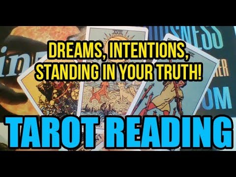 Tarot Reading - DREAMS, INTENTIONS, Standing In Your TRUTH!