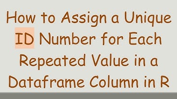 How to Assign a Unique ID Number for Each Repeated Value in a Dataframe Column in R
