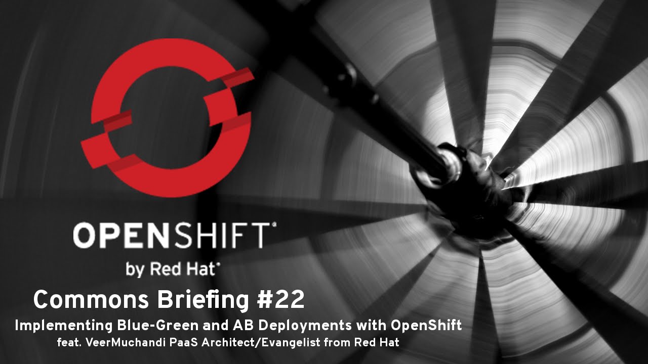 OpenShift Commons Briefing 22 Implementing Blue Green AB