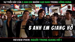 [Review Phim] Người Trong Giang Hồ 1 (5 anh em nhóm Hạo Nam nổi dậy trong Hồng Hưng) Phim Xã Hội Đen