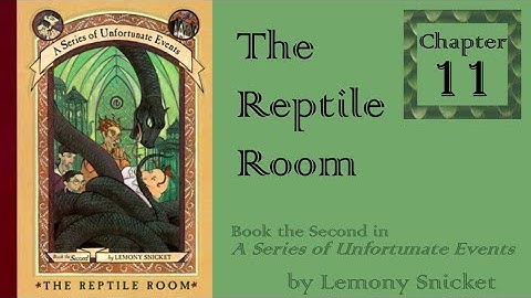 The Reptile Room, Chapter 11 (A Series of Unfortunate Events, Book 2)