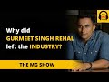 Why gurmeetsrehal  left the industry  the mg show podcast  audio only  motivation by gaurav