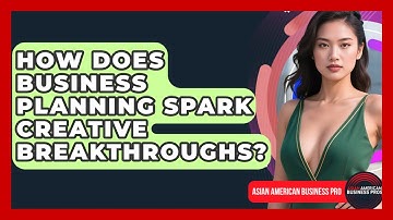 How Does Business Planning Spark Creative Breakthroughs? - Asian American Business Pros