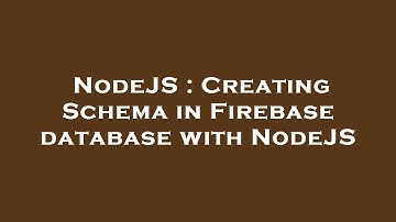 NodeJS : Creating Schema in Firebase database with NodeJS