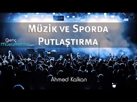 Müzik ve Sporda Putlaştırma - Ahmed Kalkan