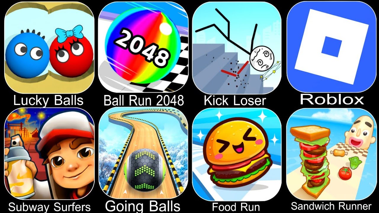 Lucky Balls,Ball Run 2048,Kick Loser,Roblox,Subway Surfers,Going Balls,Food Run,Sandwich Runner