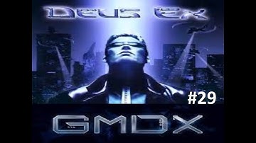 DEUS EX GMDX Mod (BLIND) No Commentary EP. 29