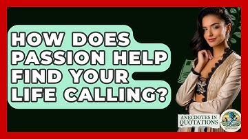 How Does Passion Help Find Your Life Calling? - Anecdotes in Quotation