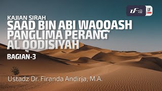 Kisah Saad Bin Abi Waqqash (Bag-3) - Panglima Perang Al-Qodisiyah  - Ust Dr. Firanda Andirja, M.A