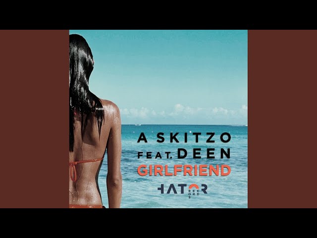 A SKITZO, Deen - Girlfriend