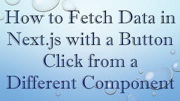 How to Fetch Data in Next.js with a Button Click from a Different Component